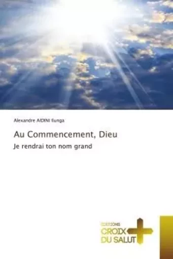 Au Commencement, Dieu - Alexandre Aidini Ilunga - CROIX DU SALUT