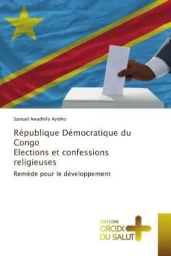 République Démocratique du Congo Elections et confessions religieuses - Samuel Awadhifo Ayibho - CROIX DU SALUT