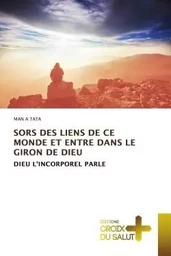 SORS DES LIENS DE CE MONDE ET ENTRE DANS LE GIRON DE DIEU