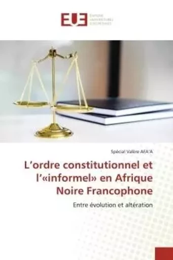 L'ordre constitutionnel et l'«informel» en Afrique Noire Francophone - Spécial Valère AFA'A - UNIV EUROPEENNE