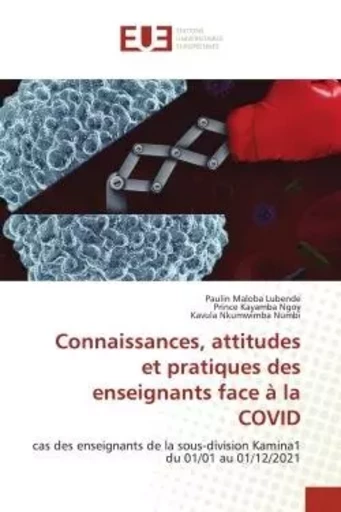 Connaissances, attitudes et pratiques des enseignants face à la COVID - Paulin Maloba Lubende, Prince Kayamba Ngoy, Kavula Nkumwimba Numbi - UNIV EUROPEENNE