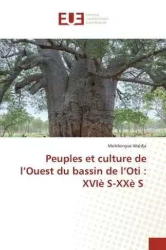 Peuples et culture de l'Ouest du bassin de l'Oti : XVIè S-XXè S - Mobilengue Waldja - UNIV EUROPEENNE