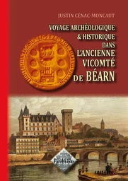 Voyage archéologique & historique dans l'ancienne vicomté de Béarn