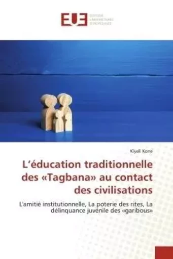 L'éducation traditionnelle des «Tagbana» au contact des civilisations - Kiyali Kone - UNIV EUROPEENNE