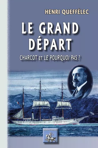 Le Grand Départ (Charcot et et le "Pourquoi pas ?") - Henri Queffélec - REGIONALISMES