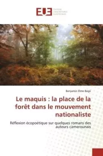 Le maquis : la place de la forêt dans le mouvement nationaliste - Benjamin Elmo Begii - UNIV EUROPEENNE