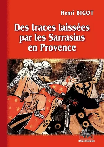 Des traces laissées par les Sarrasins en Provence - Henri Bigot - REGIONALISMES