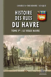 Histoire des rues du Havre (T1)