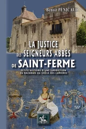 La justice des Seigneurs Abbés de Saint-Ferme (Petite histoire d'un juridiction du Bazadais au siècl