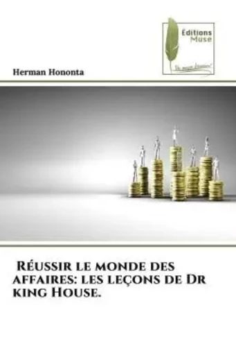 Réussir le monde des affaires: les leçons de Dr king House. - Herman Hononta - MUSE