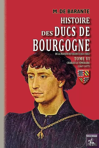 Histoire des Ducs de Bourgogne de la Maison de Valois (T6) - M. de Barante - REGIONALISMES