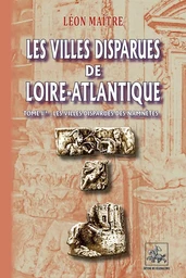 les villes disparues de Loire-Atlantique (Tome Ier)