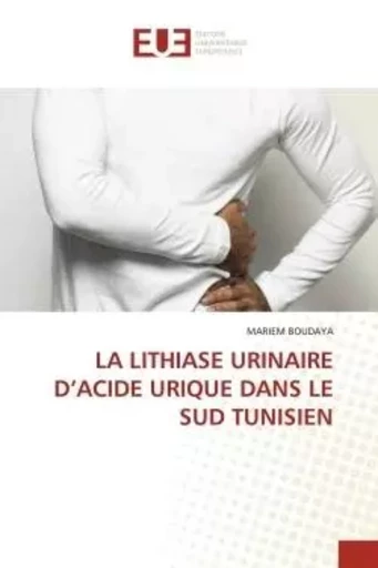 LA LITHIASE URINAIRE D'ACIDE URIQUE DANS LE SUD TUNISIEN - MARIEM BOUDAYA - UNIV EUROPEENNE