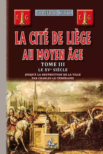 La Cité de Liège au Moyen Age (T3) - Kurth Godefroid - REGIONALISMES