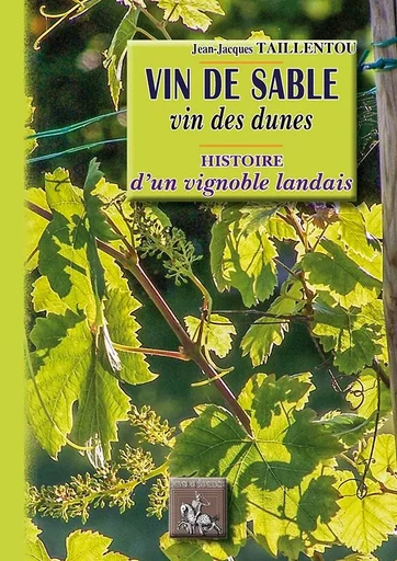 Vin de sable, vins des dunes : histoire d'un vignoble landais - Taillentou J.-J. - REGIONALISMES