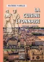 La Cuisine lyonnaise (histoire • recettes)