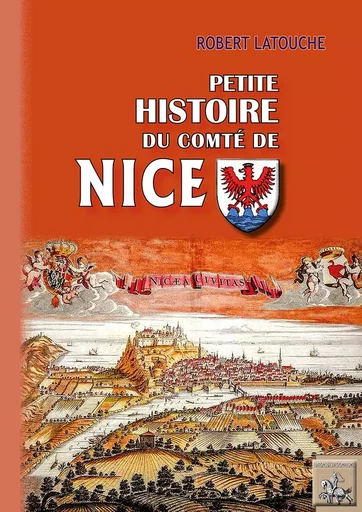 Petite Histoire du Comté de Nice (des origines au XXe siècle) - Robert Latouche - REGIONALISMES