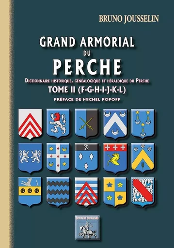 Grand armorial du Perche (dict. hist., généalogique & héraldique du Perche) Tome 2 (F-L) - Jousselin Bruno - REGIONALISMES