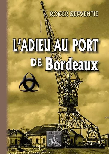 L'Adieu au port de Bordeaux - Roger Serventie - REGIONALISMES