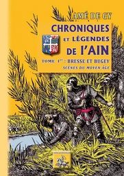 Chroniques et légendes de l'Ain (T1 : Bresse et Bugey, scènes du Moyen Âge)