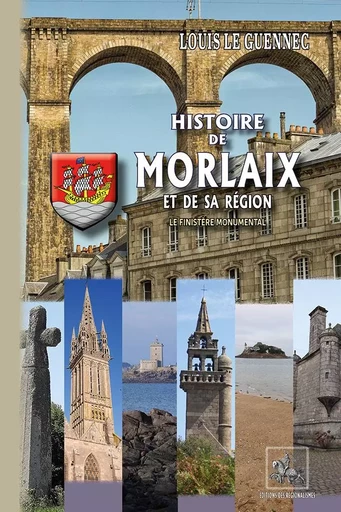 Histoire de Morlaix & de sa région (Le Finistère monumental) - Louis Le Guennec - REGIONALISMES