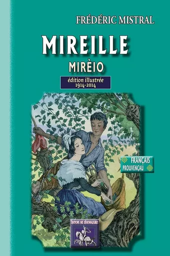 Mireille / Mirèio (édition illustrée) 1914-2014 - Mistral, Frédéric - REGIONALISMES