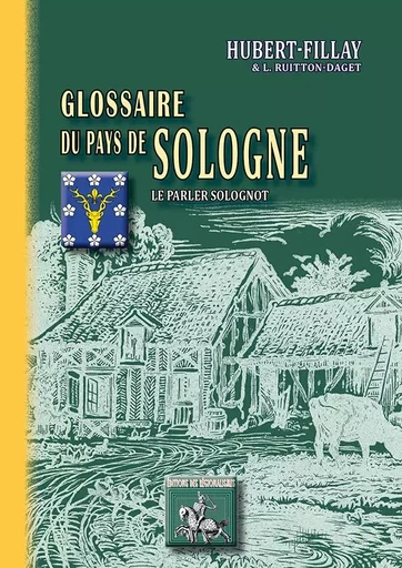 Glossaire du Pays de Sologne, le parler solognot -  Hubert-Fillay - REGIONALISMES