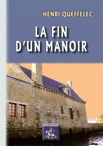 La fin d'un Manoir - Queffélec, Henri - REGIONALISMES