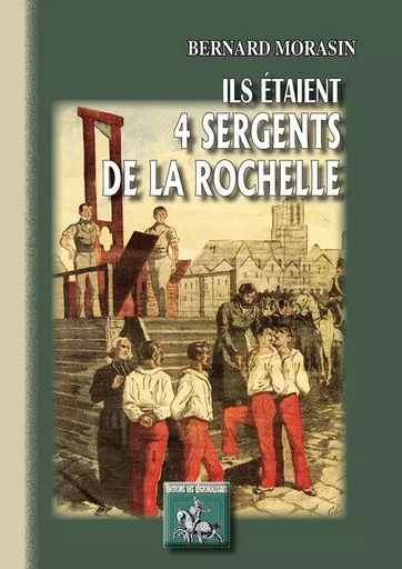 Ils étaient 4 Sergents de La Rochelle - Morasin, Bernard - REGIONALISMES