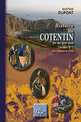 Histoire du Cotentin (Tome Ier : des origines à 1204) - Dupont, Gustave - REGIONALISMES