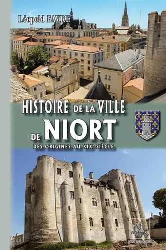 Histoire de la ville de Niort - Léopold Favre - REGIONALISMES