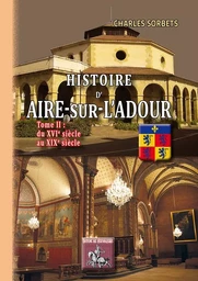 Histoire d'Aire-sur-l'Adour (Tome 2 : du XVIe au XIXe siècle)