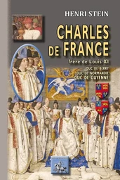 Charles de France, frère de Louis XI, duc de Berry, duc de Normandie, duc de Guyenne