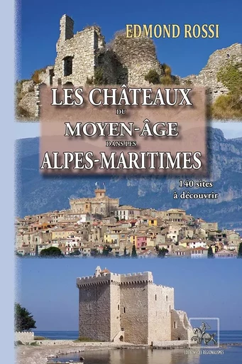 Les Châteaux du moyen âge des Alpes-Maritimes - Edmond Rossi - REGIONALISMES