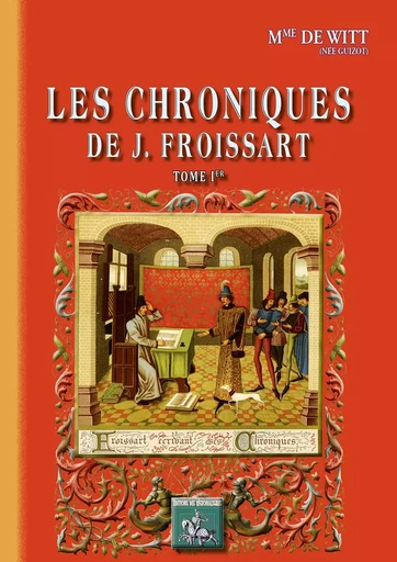 Les Chroniques de Froissart (Tome Ier) - Mme de Witt - REGIONALISMES