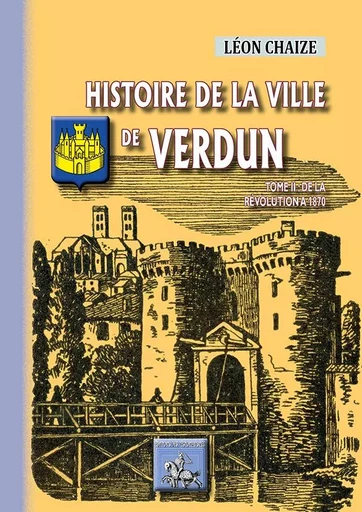 Histoire de la ville de Verdun (Tome 2 : de 1789 à 1870) - Chaize, Léon - REGIONALISMES