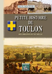 Petite Histoire de Toulon, des origines au XXe siècle