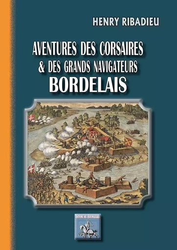 Aventures des Corsaires & Grands Navigateurs Bordelais - Ribadieu, Henry - REGIONALISMES