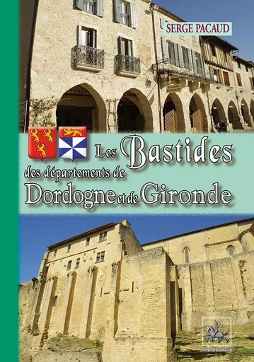 Les Bastides des départements de Dordogne & de Gironde - Serge Pacaud - REGIONALISMES