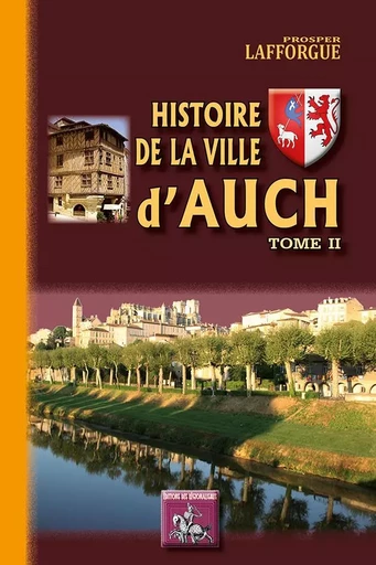 Histoire de la Ville d'Auch (Tome 2) - Prosper Lafforgue - REGIONALISMES