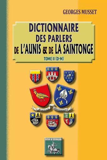 Dictionnaire des Parlers de l'Aunis & de la Saintonge (T. 2 : D-M) - Musset, Georges - REGIONALISMES