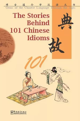 The Stories Behind 101 Chinese Idioms, audio fichier par QR code (chinois avec pinyin, note en angl) -  Collectif - SINOLINGUA