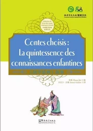 CONTES CHOISIS: LA QUINTESSENCE DES CONNAISSANCES ENFANTINES (BILINGUE FRANCAIS - CHINOIS)