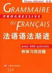 GRAMMAIRE PROGRESSIVE DU FRANCAIS (NIVEAU DEBUTANT)