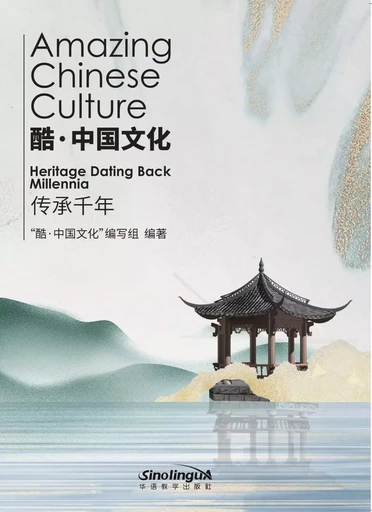 AMAZING CHINESE CULTURE: HERITAGE DATING BACK MILLENNIA (WITH VIDEO) -  Collectif - SINOLINGUA