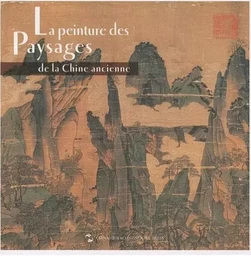 LA PEINTURE DES PAYSAGES DE LA CHINE ANCIENNE