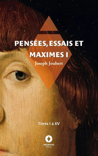 Pensées, essais et maximes I - Joseph Joubert - ARDAVENA