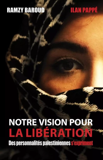 Notre vision pour la libération - Ilan Pappé, Ramzy Baroud - GUILLOTINE