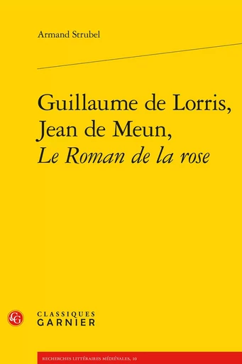 Guillaume de Lorris, Jean de Meun, Le Roman de la rose - Armand Strubel - CLASSIQ GARNIER