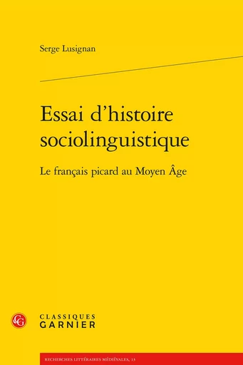 Essai d'histoire sociolinguistique - Serge Lusignan - CLASSIQ GARNIER